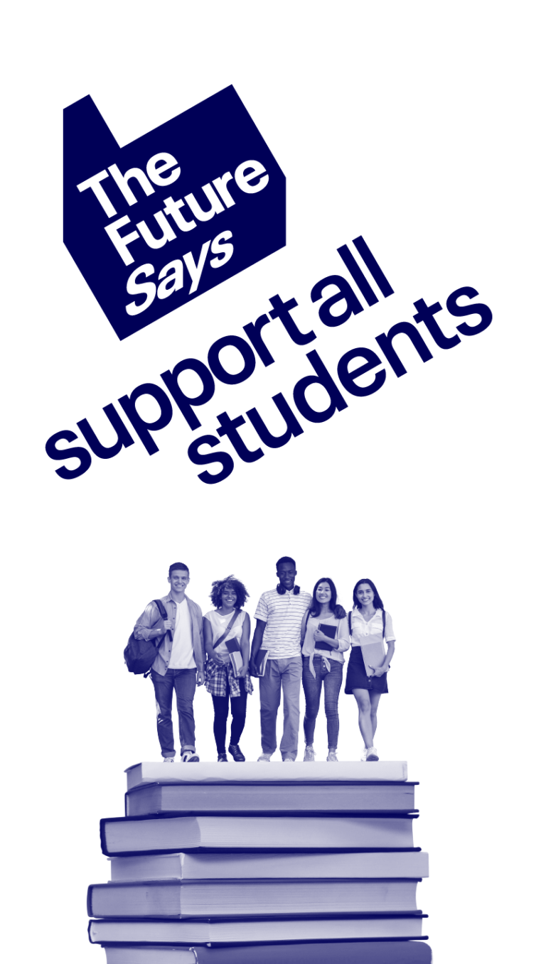 A group of students standing ontop of a pile of books with the text 'The Future Says support all students'